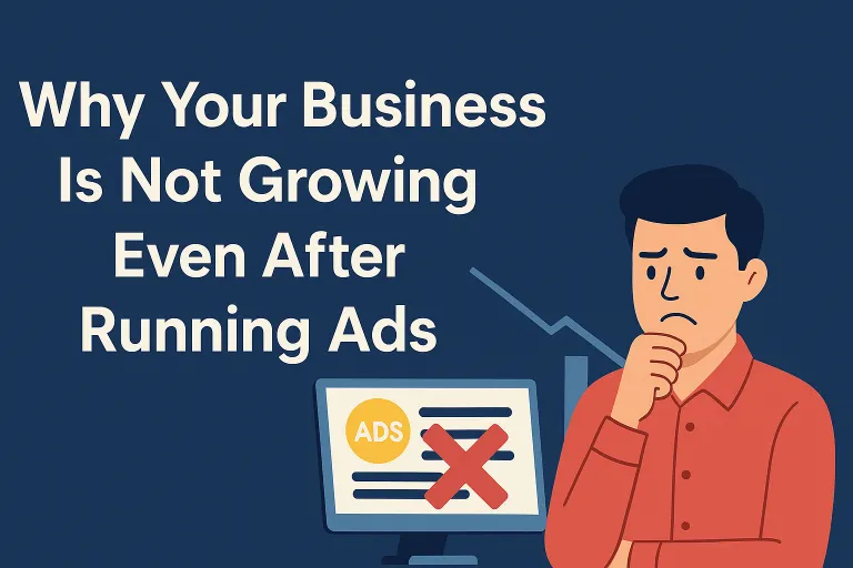 Why Your Business Is Not Growing Even After Running Ads (And How to Fix It)